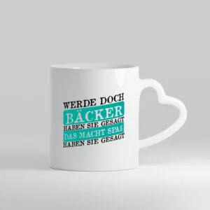 Werde Bäcker haben sie gesagt das macht spaß - Herzhenkel Tasse - Kaffeetasse / Geschenk / Familie