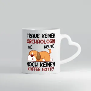Traue keiner Archäologin| Archäologie | Forscherin - Herzhenkel Tasse - Kaffeetasse / Geschenk / Familie
