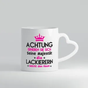 Seine Majestät Lackiererin | lackieren - Herzhenkel Tasse - Kaffeetasse / Geschenk / Familie