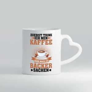 Zuerst Kafee dann mach ich Bäcker sachen | backen - Herzhenkel Tasse - Kaffeetasse / Geschenk / Familie