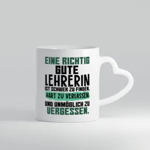 Richtig gute Lehrerin | Lehrer Tasse | Abschied - Herzhenkel Tasse - Kaffeetasse / Geschenk / Familie