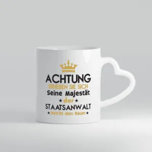 Seine Majestät Staatsanwalt | Anwalt | Jurist - Herzhenkel Tasse - Kaffeetasse / Geschenk / Familie