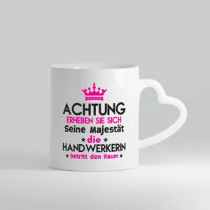 Seine Majestät Handwerkerin | Handwerkerinnen - Herzhenkel Tasse - Kaffeetasse / Geschenk / Familie