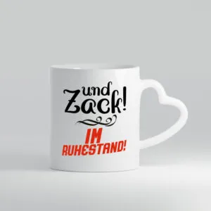 Und zack im Ruhestand | Rentner | Ruhestand | Pension - Herzhenkel Tasse - Kaffeetasse / Geschenk / Familie