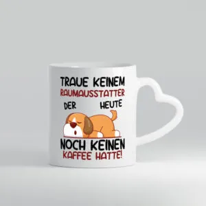 Traue keinem Raumausstatter | Wohn Ausstatter - Herzhenkel Tasse - Kaffeetasse / Geschenk / Familie