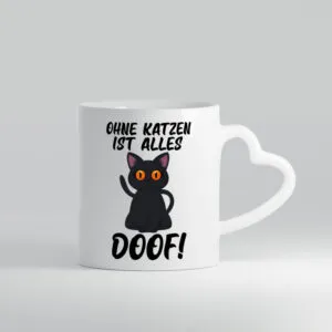 Ohne Katzen ist alles doof | Katzenliebhaber | süße Katze - Herzhenkel Tasse - Kaffeetasse / Geschenk / Familie