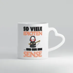 So viele Idioten und nur eine Sense - Herzhenkel Tasse - Kaffeetasse / Geschenk / Familie