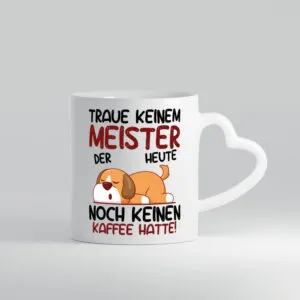 Traue keinem Meister | Meisterbrief - Herzhenkel Tasse - Kaffeetasse / Geschenk / Familie
