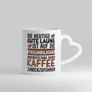 Unterstützung durch Kaffee | Kaffeliebhaber | gute Laune - Herzhenkel Tasse - Kaffeetasse / Geschenk / Familie