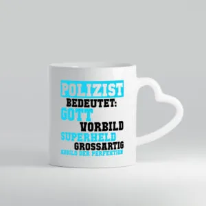 Polizist | Gott | Superheld | Vorbild | Perfektion | Polizei - Herzhenkel Tasse - Kaffeetasse / Geschenk / Familie