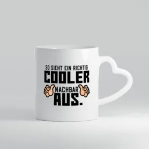 Richtig cooler Nachbar | Nachbarin | Daumen hoch | Spruch - Herzhenkel Tasse - Kaffeetasse / Geschenk / Familie