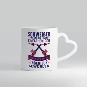 Schweißer | Einfacher Job | Ich bin der beste Schweißer - Herzhenkel Tasse - Kaffeetasse / Geschenk / Familie