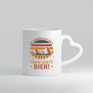 Sie haben gesagt oben gibts Bier | Berge | Wald - Herzhenkel Tasse - Kaffeetasse / Geschenk / Familie