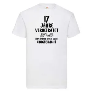 17 Jahre Verheiratet, immer noch am Leben! T-Shirt Weiß