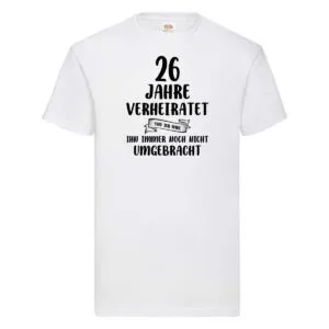 26 Jahre Verheiratet, immer noch am Leben! T-Shirt Weiß