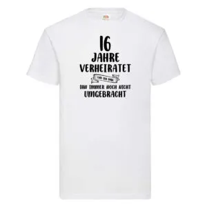 16 Jahre Verheiratet, immer noch am Leben! T-Shirt Weiß