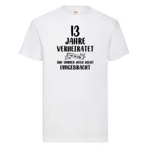 13 Jahre Verheiratet, immer noch am Leben! T-Shirt Weiß