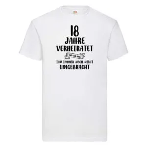 18 Jahre Verheiratet, immer noch am Leben! T-Shirt Weiß