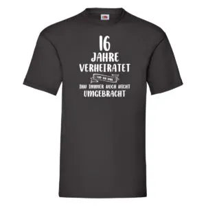 16 Jahre Verheiratet und immer noch nicht Umgebracht T-Shirt Schwarz