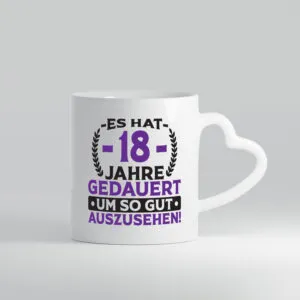 18 Jahre gedauert um so gut auszusehen | 18. Geburtstag v2 - Herzhenkel Tasse - Kaffeetasse / Geschenk / Familie