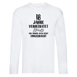 18 Jahre Verheiratet, immer noch am Leben! Long Sleeve Weiß