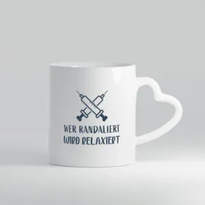 Wer randaliert wird relaxiert | Spritzen | Krankenhaus - Herzhenkel Tasse - Kaffeetasse / Geschenk / Familie
