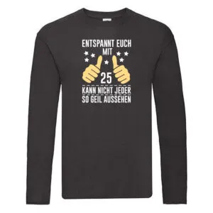 25. Geburtstag | 25 Jahre | Geil aussehen | Entspannt euch Long Sleeve Schwarz