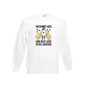 27. Geburtstag | 27 Jahre | Geil aussehen | Entspannt euch v2 Sweatshirt Weiß