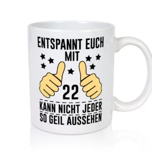 22. Geburtstag | 22 Jahre | Geil aussehen | Entspannt euch v2 - Tasse Weiss - Kaffeetasse / Geschenk / Familie
