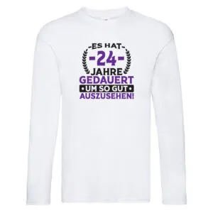24 Jahre gedauert um so gut auszusehen | 24. Geburtstag v2 Long Sleeve Weiß