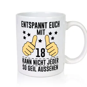 18. Geburtstag | 18 Jahre | Geil aussehen | Entspannt euch - Tasse Weiss - Kaffeetasse / Geschenk / Familie