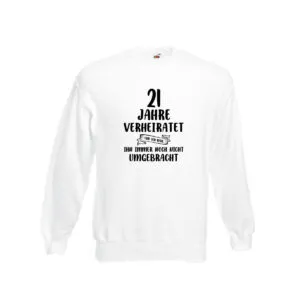 21 Jahre Verheiratet, immer noch am Leben! Sweatshirt Weiß
