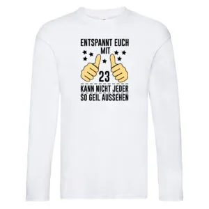 23. Geburtstag | 23 Jahre | Geil aussehen | Entspannt euch v2 Long Sleeve Weiß