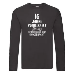 16 Jahre Verheiratet und immer noch nicht Umgebracht Long Sleeve Schwarz