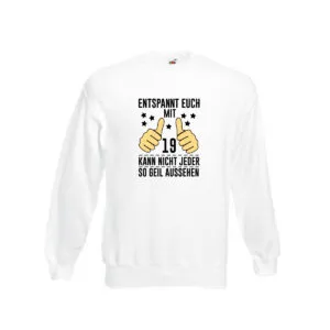 19. Geburtstag | 19 Jahre | Geil aussehen | Entspannt euch v2 Sweatshirt Weiß