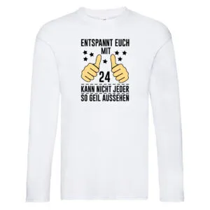 24. Geburtstag | 24 Jahre | Geil aussehen | Entspannt euch v2 Long Sleeve Weiß