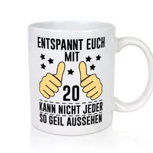 20. Geburtstag | 20 Jahre | Geil aussehen | Entspannt euch v2 - Tasse Weiss - Kaffeetasse / Geschenk / Familie