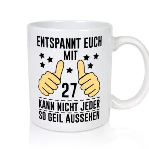 27. Geburtstag | 27 Jahre | Geil aussehen | Entspannt euch v2 - Tasse Weiss - Kaffeetasse / Geschenk / Familie