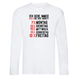 100% bei der Arbeit | Job | Wochentage | witziger Spruch Long Sleeve Weiß