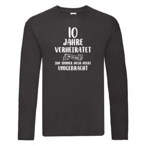 10 Jahre Verheiratet und immer noch nicht Umgebracht Long Sleeve Schwarz