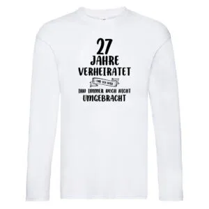 27 Jahre Verheiratet, immer noch am Leben! Long Sleeve Weiß
