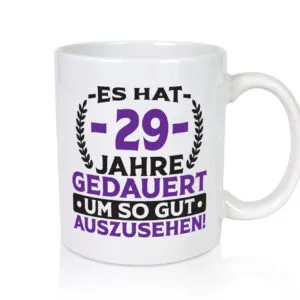 29 Jahre gedauert um so gut auszusehen | 29. Geburtstag v2 - Tasse Weiss - Kaffeetasse / Geschenk / Familie