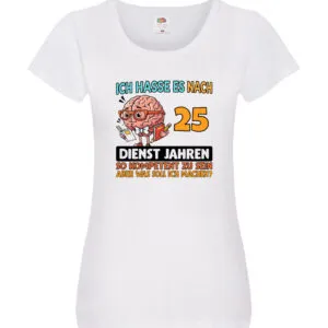 25 Dienstjahre | Arbeit | Kompetent Damen Shirt Weiß