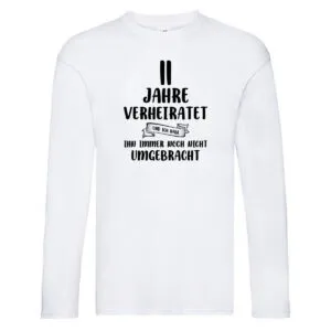 11 Jahre Verheiratet, immer noch am Leben! Long Sleeve Weiß