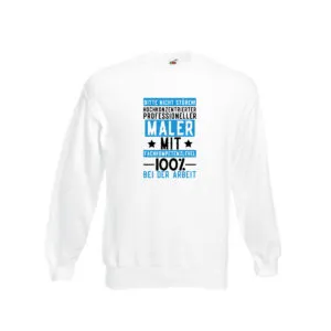 100% bei der Arbeit | Maler | Malermeister | lustiger Spruch Sweatshirt Weiß