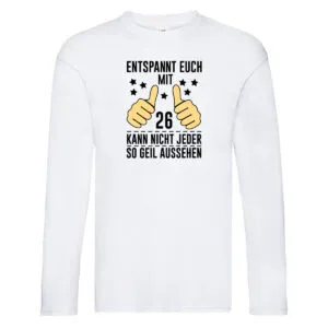 26. Geburtstag | 26 Jahre | Geil aussehen | Entspannt euch v2 Long Sleeve Weiß