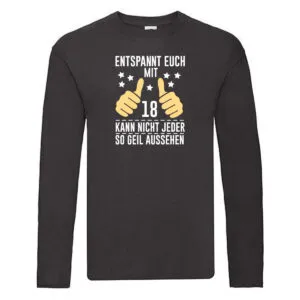 18. Geburtstag | 18 Jahre | Geil aussehen | Entspannt euch Long Sleeve Schwarz