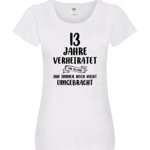 13 Jahre Verheiratet, immer noch am Leben! Damen Shirt Weiß