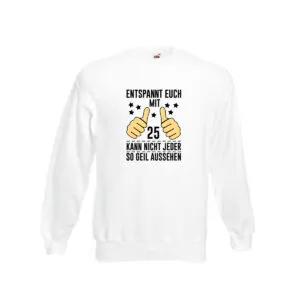 25. Geburtstag | 25 Jahre | Geil aussehen | Entspannt euch v2 Sweatshirt Weiß
