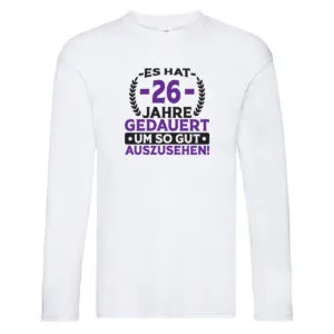 26 Jahre gedauert um so gut auszusehen | 26. Geburtstag v2 Long Sleeve Weiß